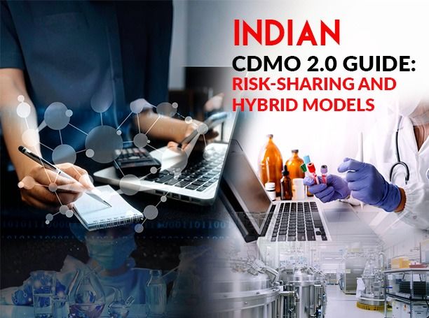Indian CDMO 2.0 Guide: Risk-Sharing and Hybrid Models, India Pharma Outlook